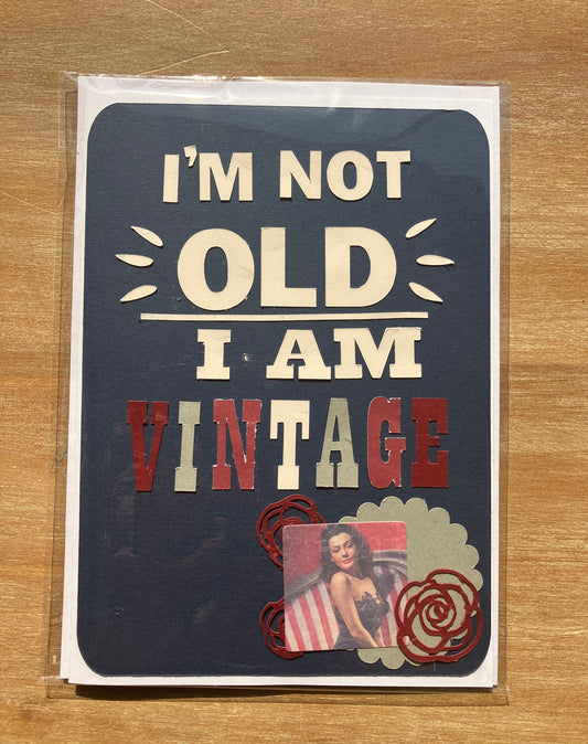I’m not old, I am vintage